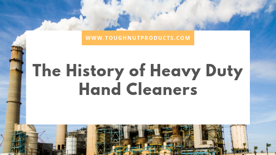 Industrial plant with smokestacks behind a title card reading The History of Heavy Duty Hand Cleaners
